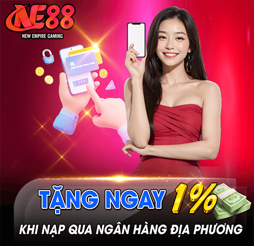 Tặng ngay 1% khi nạp ngân hàng đia phương tại sảnh casino ne88
